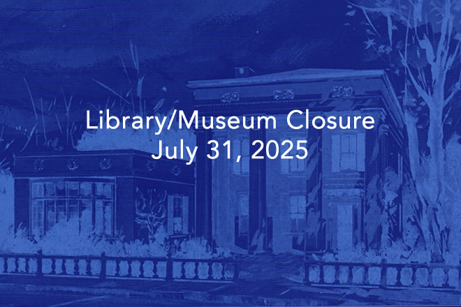 LIBRARY/MUSEUM CLOSURE: July 31, 2025